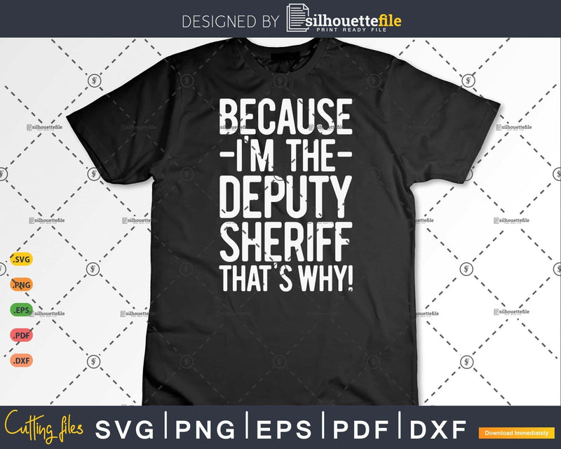 Because I’m The Deputy sheriff That’s