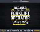 Because I’m the Forklift Operator Truck Driver Svg Dxf