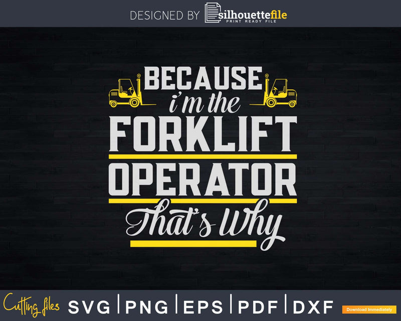 Because I’m the Forklift Operator Truck Driver Svg Dxf