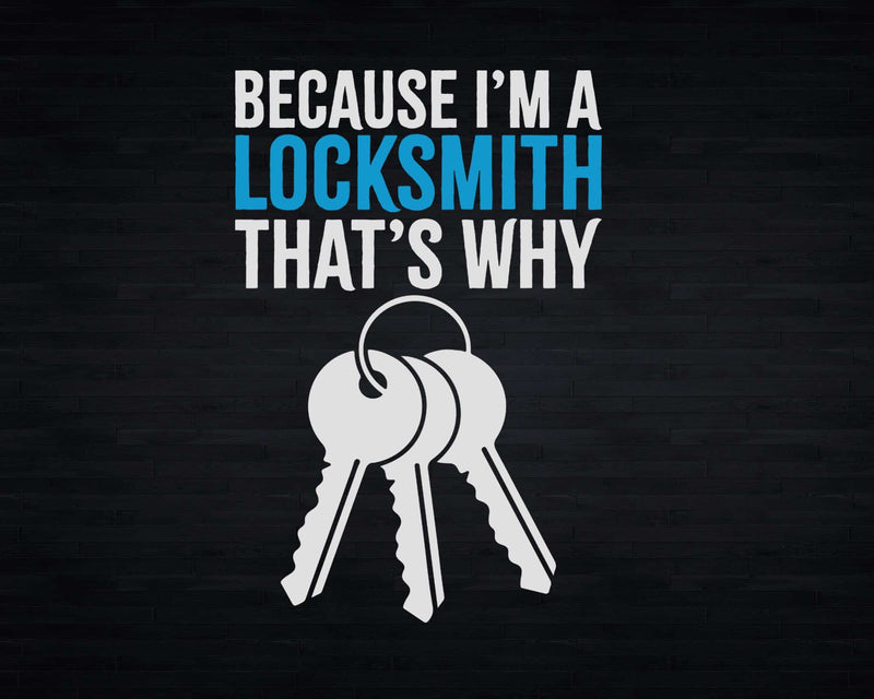 Because I’m the Locksmith Thats Why Svg Png Cricut Files