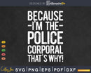 Because I’m The Police corporal That’s Why Gifts