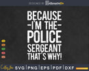 Because I’m The Police Sergeant That’s