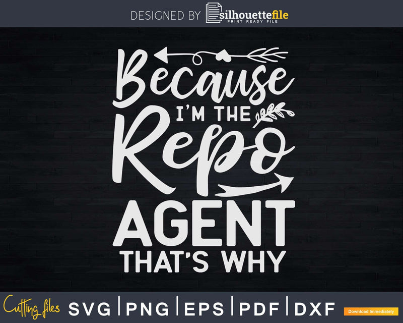 Because I´m The Repo Agent Svg Dxf Cricut Files