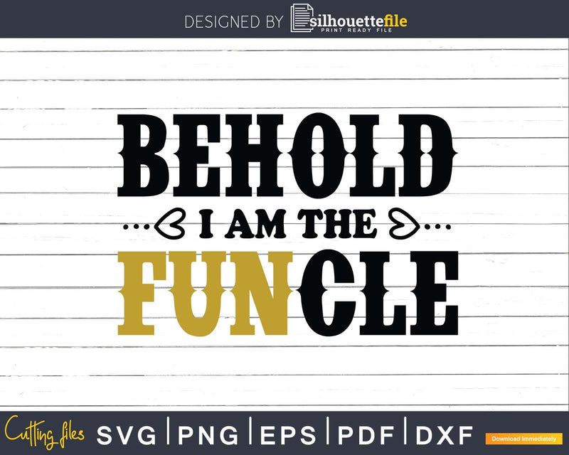 Behold I Am The Funcle Fun Uncle Svg Cricut Printable Files