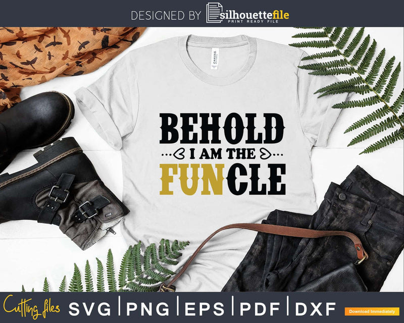 Behold I Am The Funcle Fun Uncle Svg Cricut Printable Files