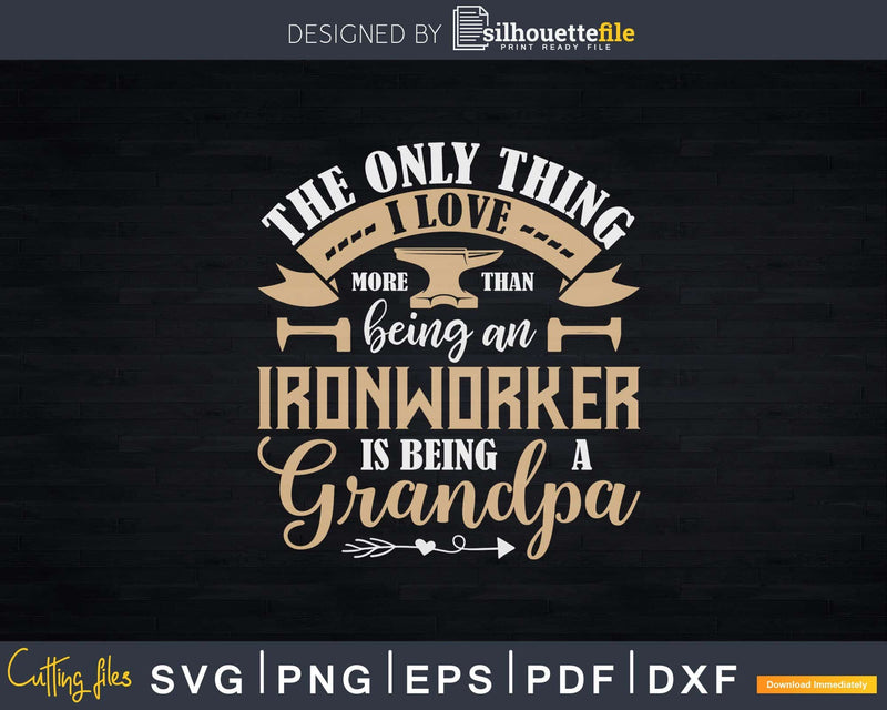 Being A Grandpa I Love More Than An Ironworker Svg Png Cut