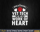 Being An Awesome Vet Tech is a work of heart Svg Png