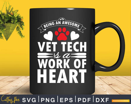 Being An Awesome Vet Tech is a work of heart Svg Png