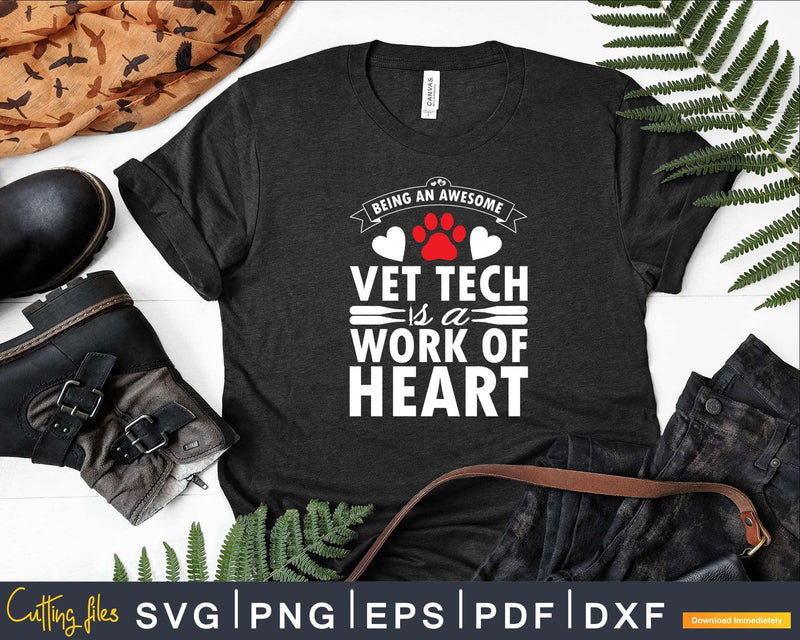 Being An Awesome Vet Tech is a work of heart Svg Png
