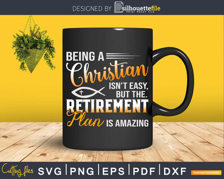 Being Christian Isn’t Easy Retirement Plan Amazing Svg