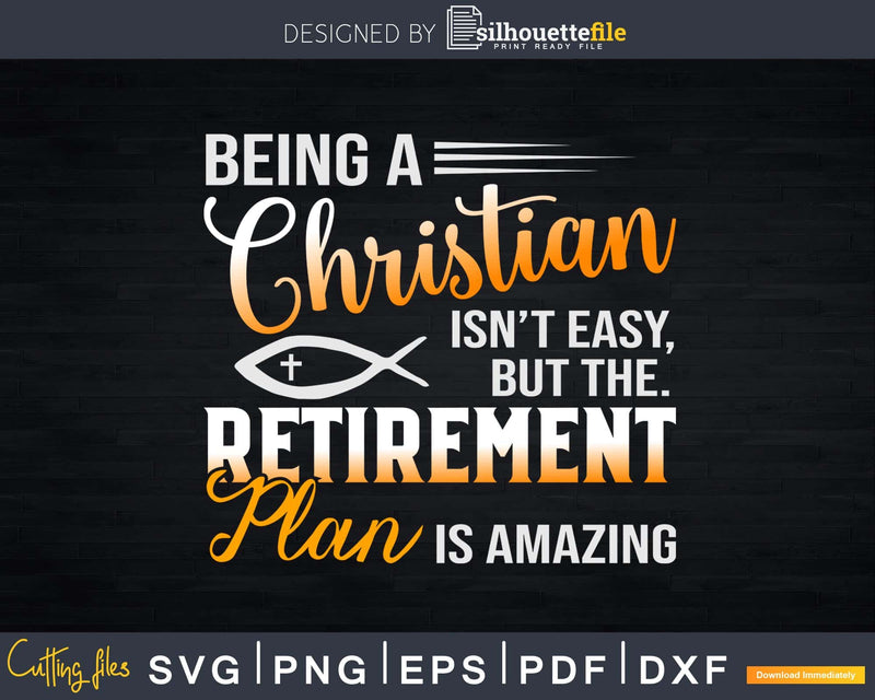 Being Christian Isn’t Easy Retirement Plan Amazing Svg