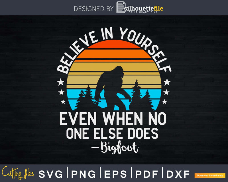 Believe In Yourself even when no one else does Bigfoot SVG