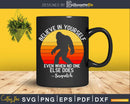 Believe In Yourself Sasquatch Funny Bigfoot Motivation Svg