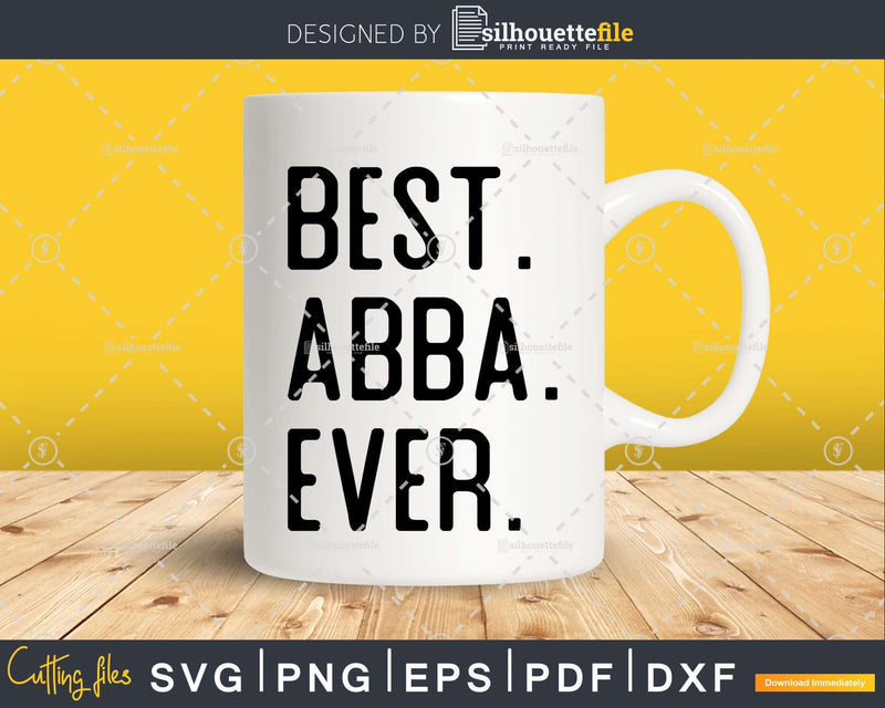 Best Abba Ever Funny Fathers Day for Svg Files For Cricut