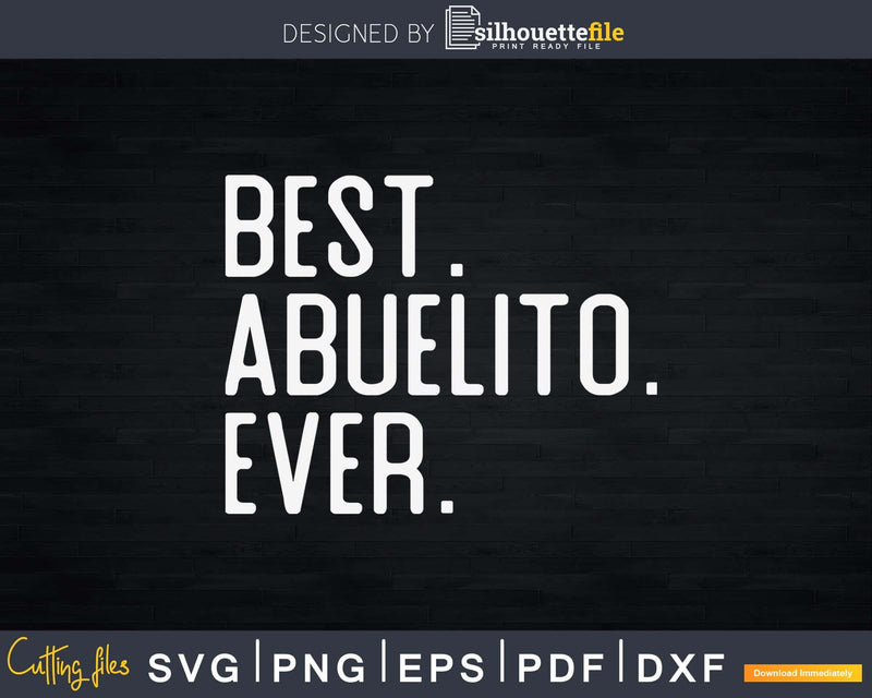 Best Abuelito Ever Father’s Day Crafter SVG Cut File