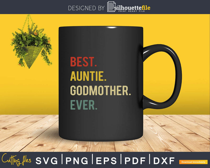 Best Auntie And Godmother Ever Vintage Retro Svg Dxf Cricut