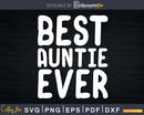 Best Auntie Ever Mother’s Day Svg Png Instant Cut Files