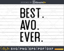 Best Avo Ever Funny Fathers Day for Svg Files For Cricut