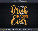 Best Brick Mason Ever Svg T-shirt Designs