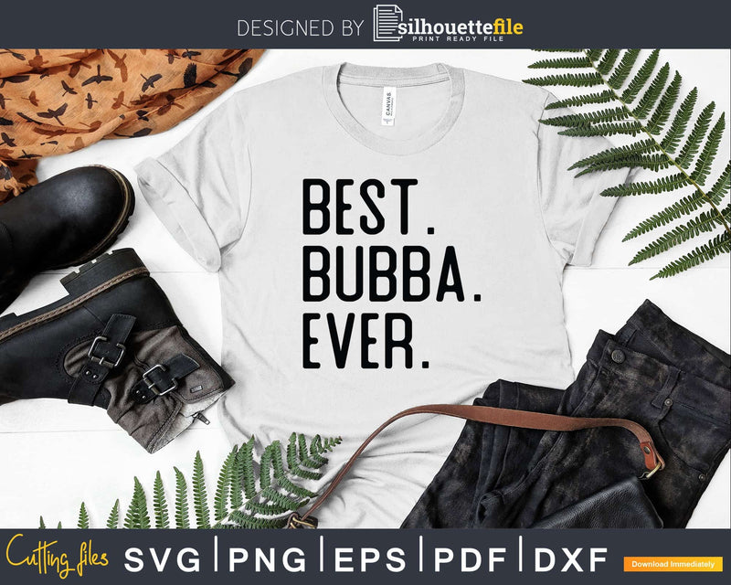 Best Bubba Ever Svg Dxf Png Cricut Files