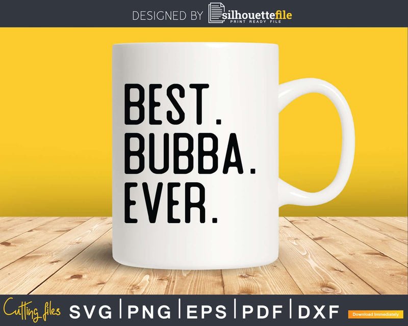 Best Bubba Ever Svg Dxf Png Cricut Files