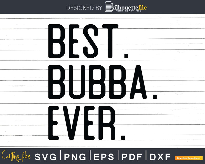 Best Bubba Ever Svg Dxf Png Cricut Files