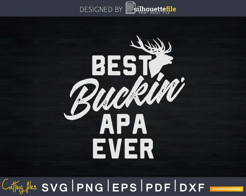 Best Buckin’ Apa Ever T-Shirt Deer Hunters Gift Svg