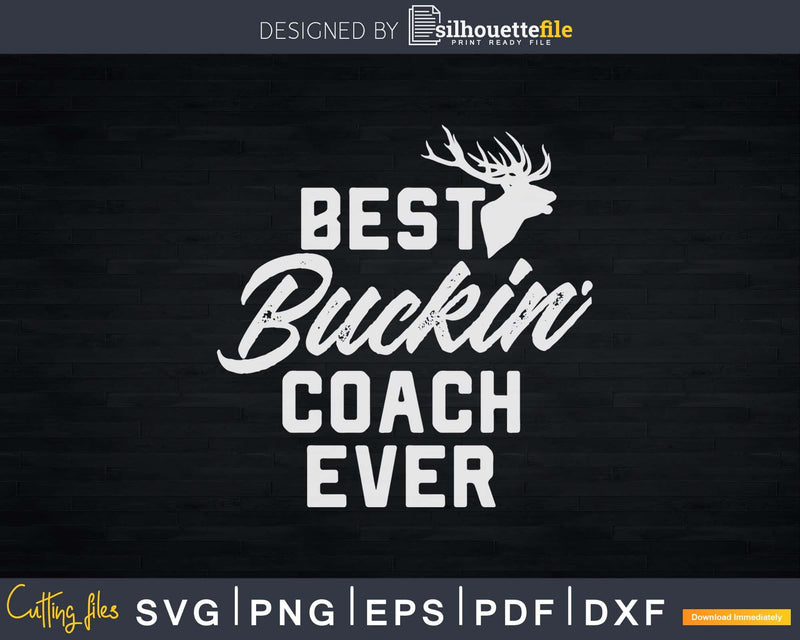 Best Buckin’ Coach Ever T-Shirt Deer Hunters Gift Svg