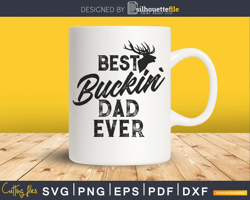 Best Buckin’ Dad Ever Hunting silhouette svg digital cut