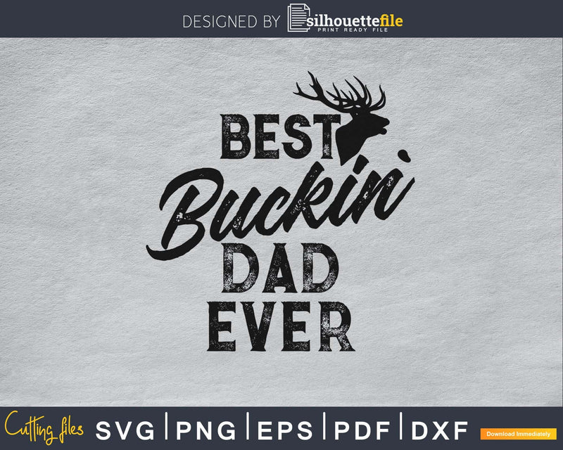 Best Buckin’ Dad Ever Hunting silhouette svg digital cut