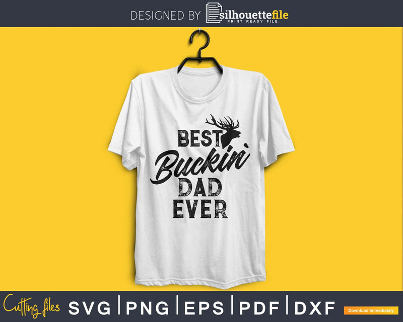 Best Buckin’ Dad Ever Hunting silhouette svg digital cut