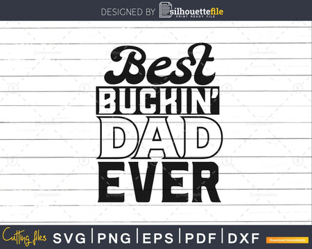 Best Buckin’ Dad Ever Svg cricut cut design files