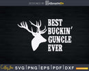 Best Buckin Guncle Ever Svg Great Uncle Hunting Digital
