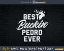 Best Buckin’ Pedro Ever T-Shirt Deer Hunters Gift Svg