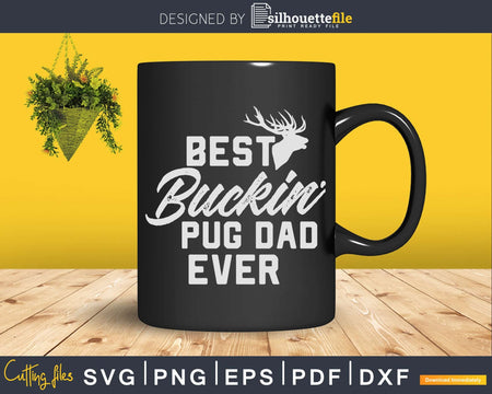 Best Buckin’ Pug dad Ever T-Shirt Deer Hunters Gift Svg