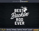 Best Buckin’ Rod Ever T-Shirt Deer Hunters Gift Svg
