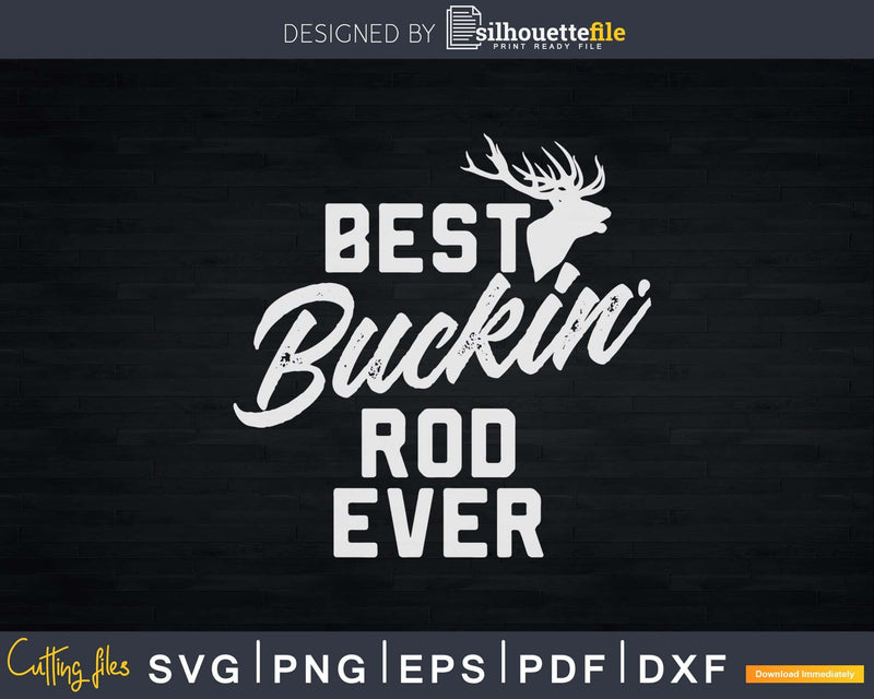 Best Buckin’ Rod Ever T-Shirt Deer Hunters Gift Svg