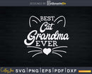 Best Cat Grandma Ever Funny Cats Lady Family Gift Svg Png