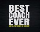 Best Coach Ever Yes They Bought Me This Shirt Svg Png