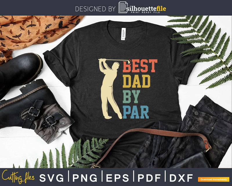 Best Dad By Par Daddy Golfer Father’s Day Svg Dxf Cricut