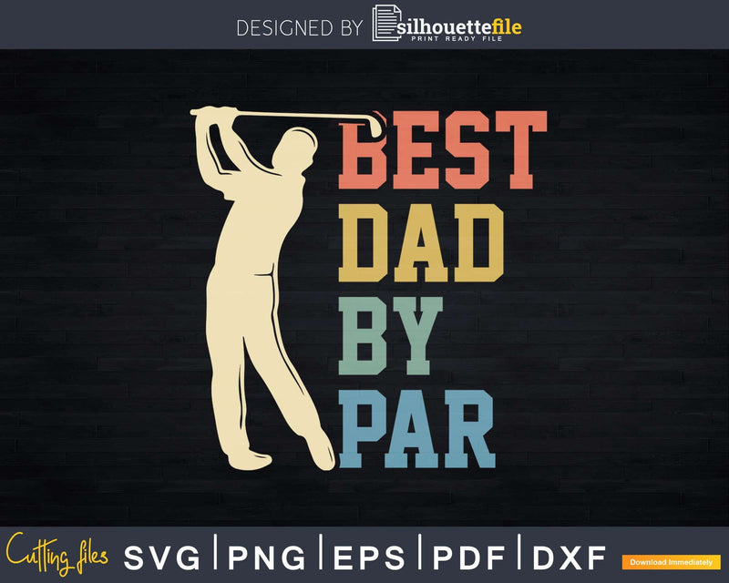 Best Dad By Par Daddy Golfer Father’s Day Svg Dxf Cricut