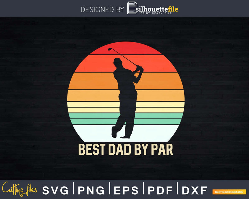 Best Dad By Par Funny Golf Father’s Day Svg Dxf Cricut