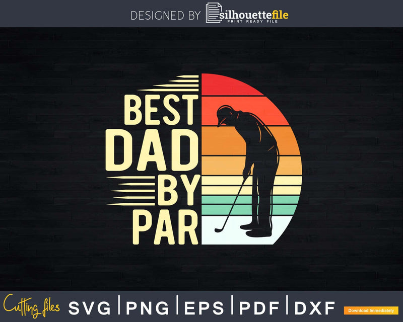 Best Dad By Par Golfer Daddy Father’s Day Svg Dxf Cricut