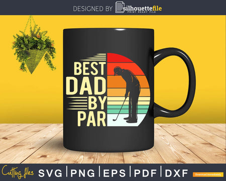 Best Dad By Par Golfer Daddy Father’s Day Svg Dxf Cricut