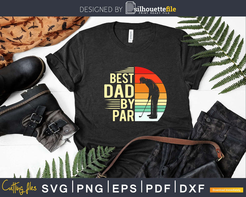 Best Dad By Par Golfer Daddy Father’s Day Svg Dxf Cricut