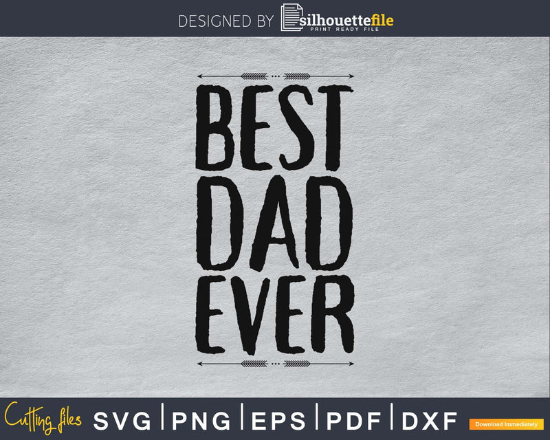 Best Dad Ever Father’s day svg png digital cutting files