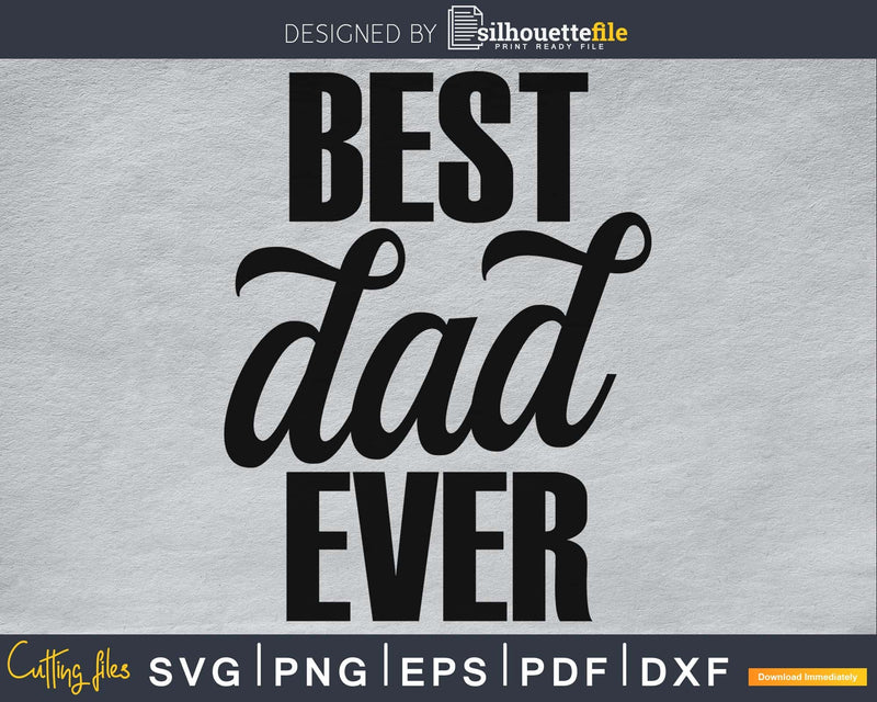 Best Dad Ever svg cricut digital print-ready files