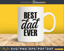 Best Dad Ever svg cricut digital print-ready files