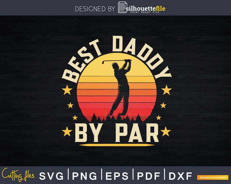 Best Daddy By Par Father’s Day Svg Dxf Cricut Cut Files
