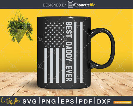 Best Daddy Ever American Flag Shirt Svg Files For Cricut